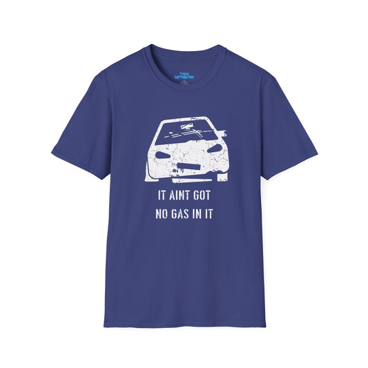 It Aint Got No Gas In It - Unisex Softstyle T-Shirt