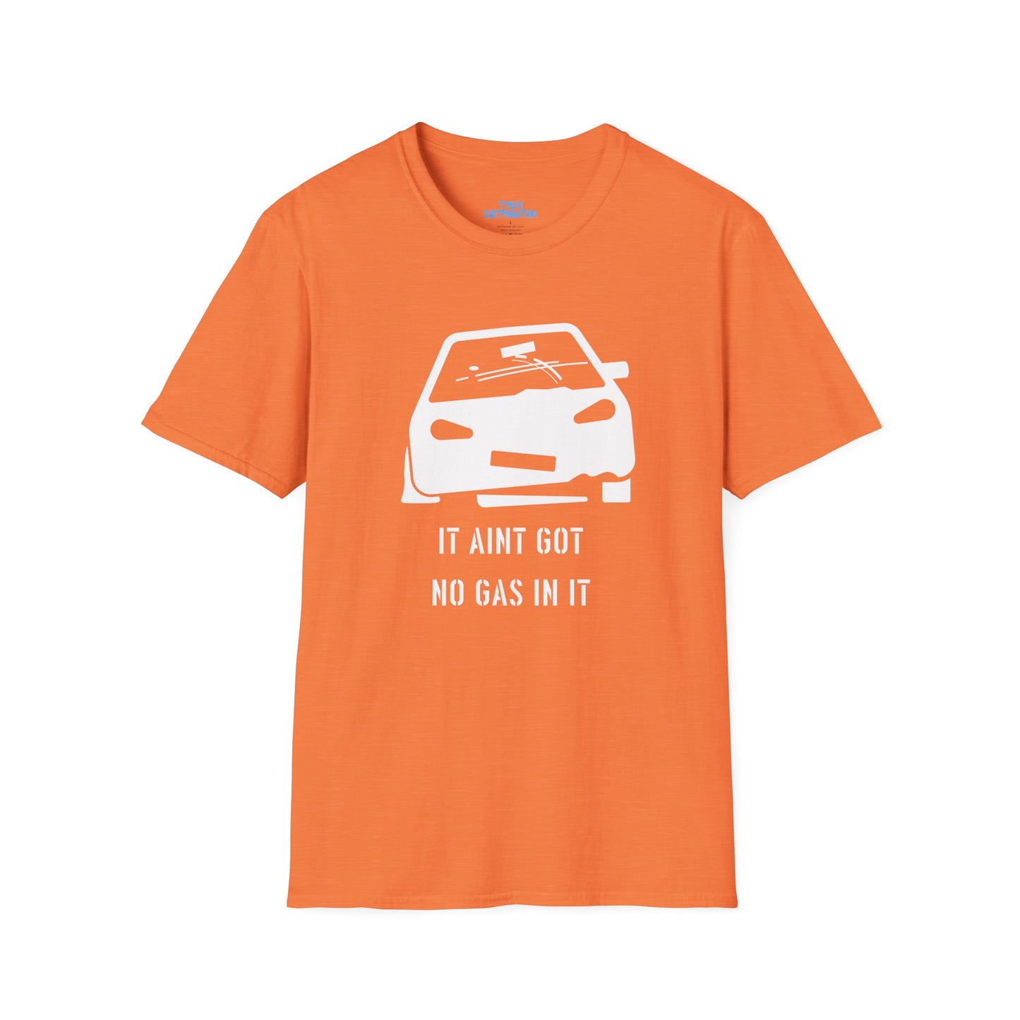 It Ain't Got No Gas In It - Unisex Softstyle T-Shirt