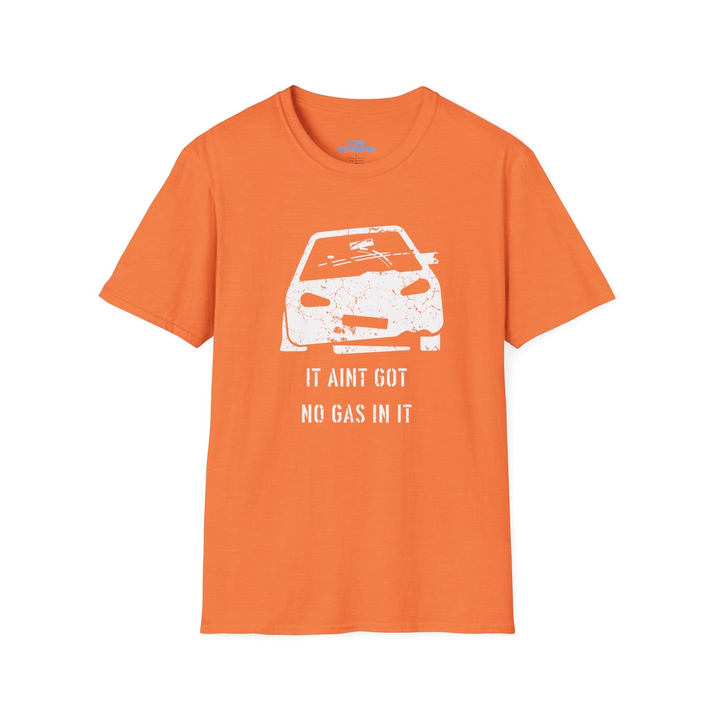 It Aint Got No Gas In It - Unisex Softstyle T-Shirt